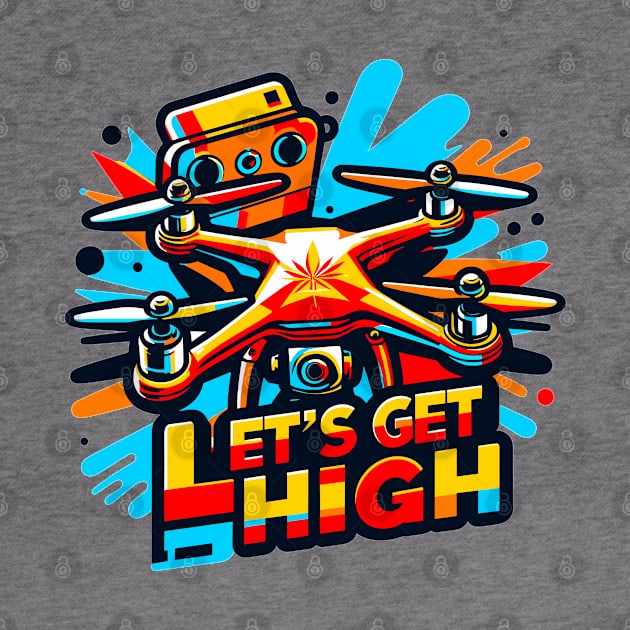 Drone Let's Get High by Vehicles-Art